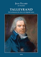 Talleyrand - De la douceur de vivre à la légende noire