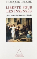 Liberté pour les insensés - Le roman de Philippe Pinel
