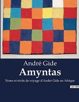 Amyntas - Notes et récits de voyage d'André Gide en Afrique