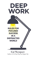 Deep work - Rules for Focused Success in a Distracted World