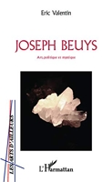 Joseph Beuys - Art, politique et mystique