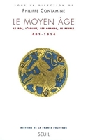 Le Moyen Age - Le Roi, L'eglise, Les Grands, Le Peuple (481-1514)