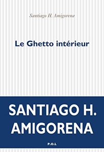 Le Ghetto intérieur de Santiago H. Amigorena