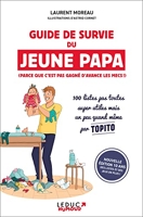 Guide de survie du jeune papa (édition 10 ans) 100 Listes Pas Toutes Super Utiles Mais Un Peu Quand Même