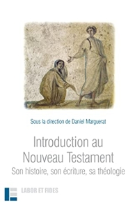 Introduction au Nouveau Testament - Son histoire, son écriture, sa théologie de Daniel Marguerat