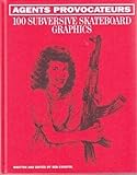 Agents Provocateurs 100 Subversive Skateboard Graphics /anglais