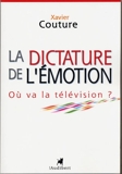 La Dictature de l'émotion - Où va la télévision ?