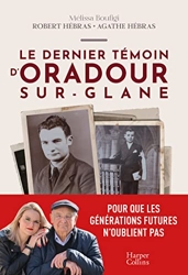 Le dernier témoin d'Oradour-sur-Glane - Un témoignage pour les générations futures de Mélissa Boufigi