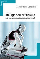 Intelligence artificielle - Vers une domination programmee