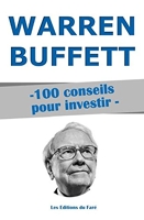 Warren Buffett - 100 conseils pour investir: Devenir riche