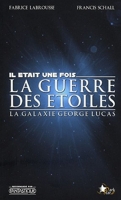Il était une fois la Guerre des Etoiles - La Galaxie George Lucas