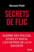 Secrets de flic - Guerre des polices, stups et mafia, l'ex-patron de la PJ raconte