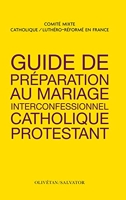 Guide De Preparation Au Mariage Interconfessionnel Catholique Et Protestant - Salvator - 24/10/2019