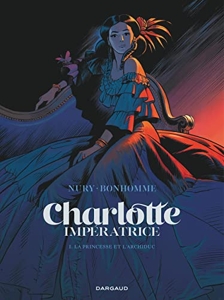 Charlotte impératrice - Tome 1 - La Princesse et l'Archiduc de Nury Fabien