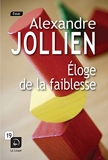 Eloge De La Faiblesse - Editions de la Loupe - 29/08/2013