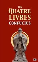 Les quatre livres - La grande étude, l'invariable milieu, les entretiens de Confucius, les oeuvres de Meng Tzeu