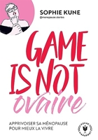 Game is not ovaire - Apprivoiser sa ménopause pour mieux la vivre