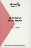 Le Kadosch franc-maçon - Editions maçonniques de France - 18/08/2003