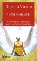 Visions angéliques - Un recueil de témoignages des personnes ayant vu les anges et un guide pratique pour celles qui voudraient tant les voir...