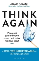Think Again - Pourquoi garder l’esprit ouvert est notre meilleur atout