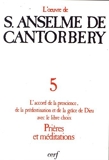 L'Oeuvre d'Anselme de Cantorbéry, tome 5 - Sur l'accord de la prescience, de la prédestination et de la grâce de Dieu avec le libre choix - Prières et Méditations