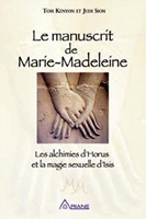 Le manuscrit de Marie Madeleine - Les alchimies d'Horus et la magie sexuelle d'Isis