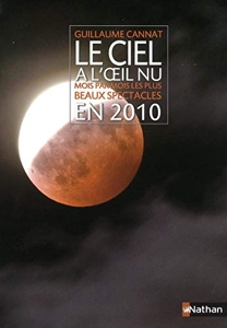 Le Ciel à l'oeil nu - Mois par mois les plus Beaux Spectacles en 2010 de Guillaume Cannat