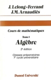 Cours de Mathématiques, tome 1 - Algèbre - Classes préparatoires 1er cycle universitaire