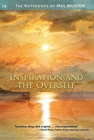The Notebooks of Paul Brunton - Inspiration and the Overself