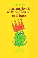 Comment devenir un prince charmant en 10 leçons, ou, Ma véritable histoire racontée par moi-même
