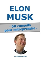 Elon Musk - 50 Conseils Pour Entreprendre.