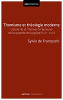 Thomisme et théologie moderne - L'école de saint Thomas à l'épreuve de la querelle de la grâce (XVIIe-XVIIIe s)