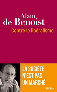 Contre le libéralisme - La société n'est pas un marché d'Alain de Benoist