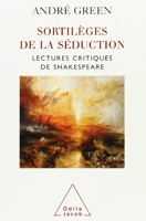 Sortilèges de la séduction - Lectures critiques de Shakespeare
