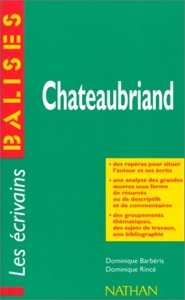 Chateaubriand - Des repères pour situer l'auteur et ses écrits... de Dominique Barbéris