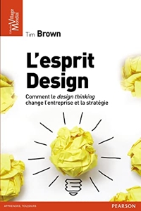 L'esprit design - Comment le design thinking change l'entreprise et la stratégie de Tim Brown