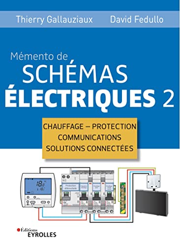 Memento de schémas électriques 2 - Chauffage - Protection - Communications - Solutions connectées de Thierry Gallauziaux
