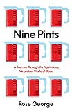 Nine Pints - A Journey Through the Mysterious, Miraculous World of Blood