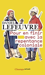 Pour en finir avec la repentance coloniale de Daniel Lefeuvre