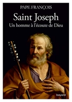 Saint Joseph. Un homme à l'écoute de Dieu