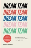 Dream Team - Les meilleurs secrets des managers pour recruter et fidéliser votre équipe idéale