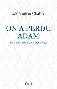 On a perdu Adam - La création dans le Coran de Jacqueline Chabbi