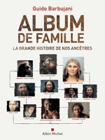 Album de famille - La grande histoire de nos ancêtres