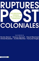 Ruptures postcoloniales - Les nouveaux visages de la société française