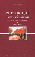 Rhétorique de l'anti-socialisme - Essai d'histoire discursive 1830-1917