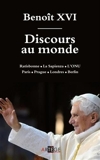 Discours au monde - Ratisbonne / La Sapienza / L'ONU Paris / Prague / Londres / Berlin