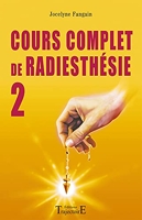 Cours Complet De Radiesthésie - Tome 2, Perfectionnement Et Nouveaux Domaines