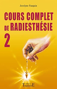 Cours Complet De Radiesthésie - Tome 2, Perfectionnement Et Nouveaux Domaines de Jocelyne Fangain
