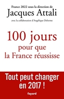 100 jours pour que la France réussisse - Tout peut changer en 2017 !