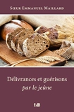 Delivrances et Guerisons par le Jeune - Editions des Béatitudes - 01/05/2004